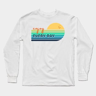 Enjoy Every Day Long Sleeve T-Shirt